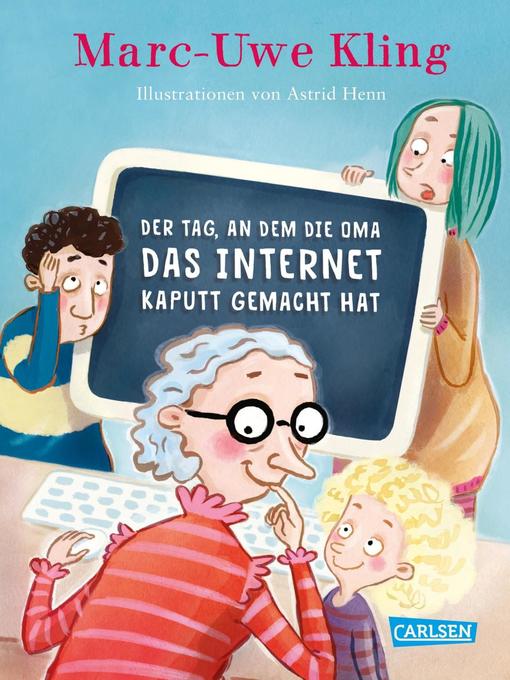 Titeldetails für Der Tag, an dem die Oma das Internet kaputt gemacht hat nach Marc-Uwe Kling - Verfügbar